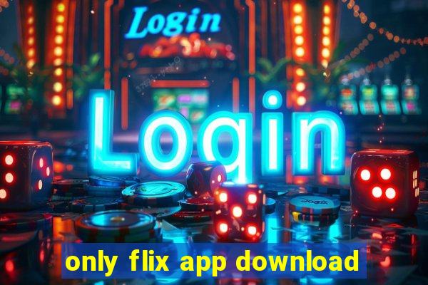 only flix app download